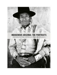 Title: Indigenous Arizona: The Portraits, Author: Arizona Highways Contributors