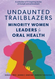 Title: Undaunted Trailblazers: Minority Women Leaders for Oral Health, Author: Jeanne Sinkford