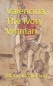 Title: Valencina, The Ivory Woman, Author: Mary Jo Nickum