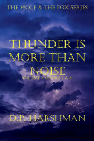 Title: The Wolf & The Fox Series Volume 4 Thunder Is More Than Noise, Author: DP Harshman