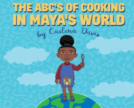 Title: The ABC's of Cooking in Maya's World, Author: Carlena Davis