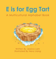 Title: E is for Egg Tart: A Multicultural Alphabet Book, Author: Jessica Lam