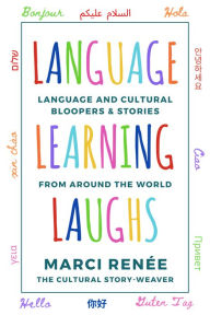 Title: Language Learning Laughs: Language and Cultural Bloopers & Stories from Around the World, Author: Marci Renée