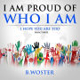 I am Proud of Who I Am: I hope you are too (Book Three)