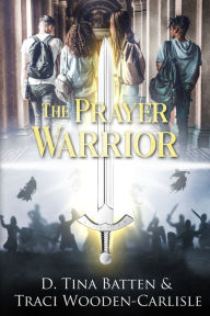 Title: The Prayer Warrior, Author: Traci Wooden-Carlisle