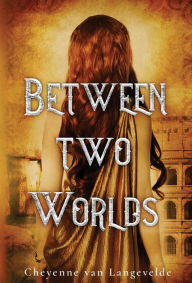 Title: Between Two Worlds, Author: Cheyenne Van Langevelde