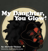 Title: My Daughter, You Glow!, Author: Michelle Thomas