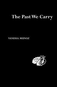 Title: The Past We Carry, Author: Vanessa Munoz