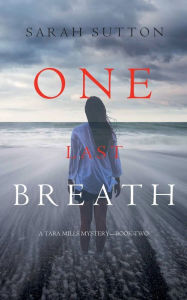 Title: One Last Breath (A Tara Mills Mystery-Book Two), Author: Sarah Sutton
