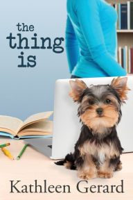 Title: The Thing Is, Author: Kathleen Gerard