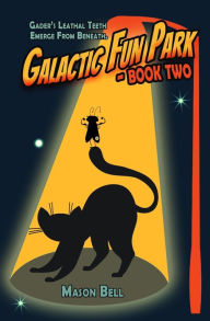 Title: Galactic Fun Park: Book Two, Author: Mason Bell