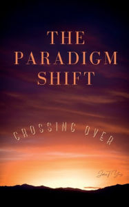 Title: The Paradigm Shift: Crossing Over, Author: Joshua Young