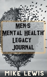 Title: Men's Mental Health Legacy Journal, Author: Mike Lewis