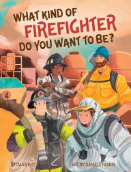 Title: WHAT KIND OF FIREFIGHTER DO YOU WANT TO BE?, Author: Dan King