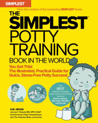 Title: The Simplest Potty Training Book In The World The Illustrated, Practical Guide For Quick And Stress-Free Potty Success Helping Parents of Toddlers Ditch Diapers Fast, Easy and Confidently, Author: S. M. Gross