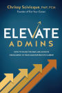 ELEVATE Admins: How to Raise the Bar and Achieve Excellence in Your Administrative Career