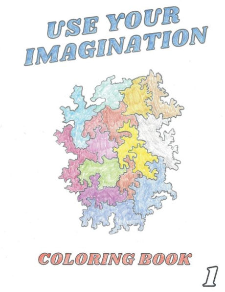 Use Your Imagination Coloring Book #1: New, Simple, and Easy 40 One-Of-a-Kind Hand Drawn Coloring Pages