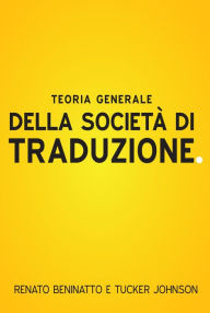 Title: Teoria Generale Della Società Di Traduzione, Author: Renato Beninatto