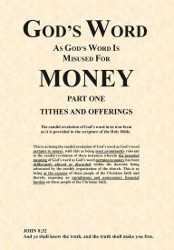 Title: God's Word As God's Word Is Misused For Money Part One Tithes And Offerings: Part One Tithes And Offerings, Author: Jeffrey Turner