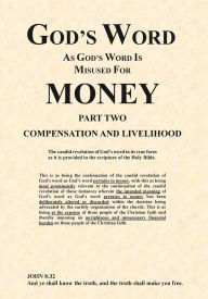 Title: God's Word As God's Word Is Misused For Money Part Two Compensation And Livelihood: Part Two Compensation And Livelihood, Author: Jeffrey Turner