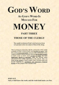 Title: God's Word As God's Word Is Misused For Money Part Three Those Of The Clergy: Part Three Those Of The Clergy, Author: Jeffrey Turner