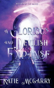Title: A Glorious and Devilish Expanse: Witches of the Island, Author: Katie Mcgarry