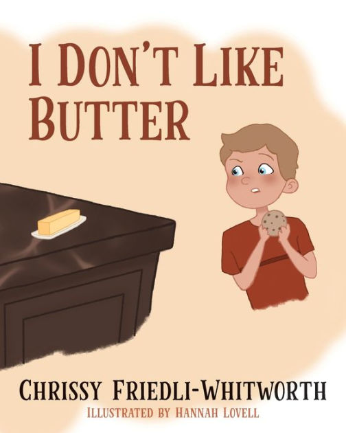 I Don't Like Butter by Chrissy FriedliWhitworth, Hannah Lovell