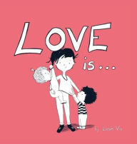 Title: Love Is...: A Children's Book on Love - Inspired by 1 Corinthians 13, Author: Leah Vis
