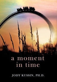 Title: A Moment in Time: Finding Strength in a Pandemic, Author: Jody Kussin