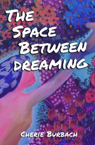 Title: The Space Between Dreaming, Author: Cherie Burbach