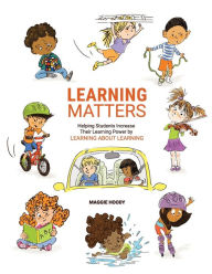 Title: Learning Matters: Helping Students Increase Their Learning Power by Learning About Learning, Author: Maggie Hoody