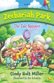 Title: Zechariah Park: The Tale Spinner, Author: Cindy Holt Miller