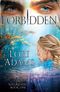 Title: Forbidden, A Soulkeepers Novel (Book One): The Soulkeepers, Author: Lori Adams