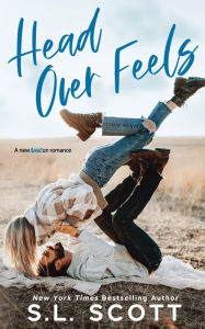 Title: Head Over Feels: A Friends to Lovers Romance, Author: S L Scott