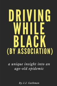 Title: Driving While Black by Association, Author: J J Gathman