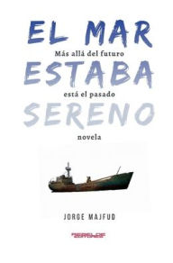 Title: El mar estaba sereno, Author: Jorge Majfud