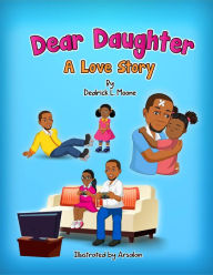 Title: Dear Daughter: A Love Story, Author: Dedrick L Moone