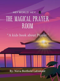 Title: The Magical Prayer Room, Author: Nirva Berthold Lafontant