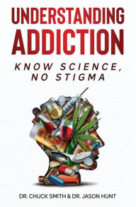 Title: Understanding Addiction: Know Science, No Stigma, Author: Dr. Charles Smith