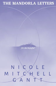 Title: The Mandorla Letters: for the hopeful, Author: Nicole Mitchell Gantt