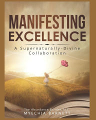 Title: Manifesting Excellence: A Supernaturally Divine Collaboration, Author: Myechia Barnett