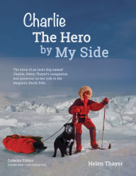 Title: Charlie the Hero by my Side - Collector Edition, Author: Helen Thayer