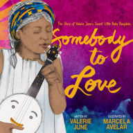 Title: Somebody to Love: The Story of Valerie June's Sweet Little Baby Banjolele, Author: Valerie June Hockett