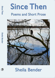 Title: Since Then: Poems and Short Prose, Author: Sheila Bender
