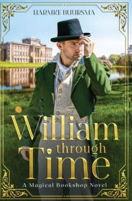 Title: William Through Time: A Magical Bookshop Novel, Author: Harmke Buursma