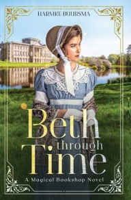 Title: Beth Through Time: A Magical Bookshop Novel, Author: Harmke Buursma