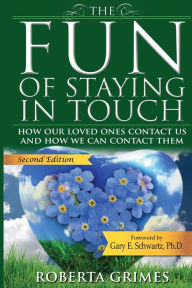 Title: The Fun of Staying in Touch: How Our Loved Ones Contact Us and How We Can Contact Them, Author: Roberta Grimes