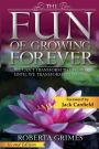 The Fun of Growing Forever: We Can't Transform the World Until We Transform Ourselves