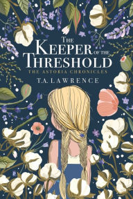 Title: The Keeper of the Threshold: The Astoria Chronicles, Author: T A Lawrence