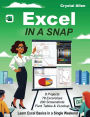 Excel In A Snap: Learn Excel Fast with Step-by-Step Basics, Tutorials, and Time-Saving Tips for Beginners